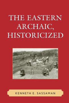 The Eastern Archaic, Historicized - Sassaman, Kenneth E.