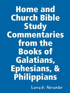 Home and Church Bible Study Commentaries from the Books of Galatians, Ephesians, & Philippians - Alexander, Larry D.