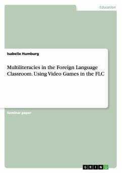 Multiliteracies in the Foreign Language Classroom. Using Video Games in the FLC - Humburg, Isabelle
