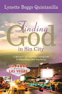 Finding God in Sin City: A Woman's Journey from Losing It All to Finding Life's True Riches - Quintanilla, Lynette