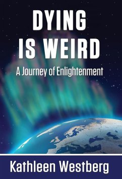 Dying is Weird - A Journey of Enlightenment - Westberg, Kathleen