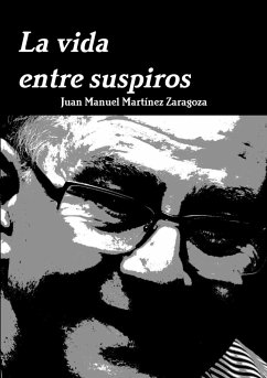 La vida entre suspiros - Martínez Zaragoza, Juan Manuel