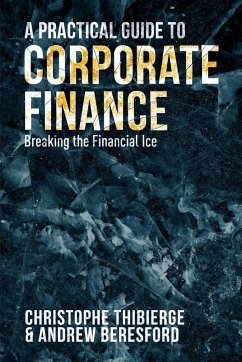 A Practical Guide to Corporate Finance - Thibierge, Christophe;Beresford, Andrew