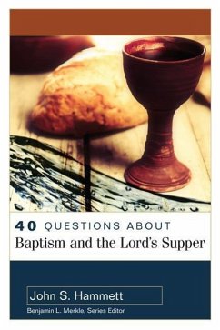 40 Questions about Baptism and the Lord's Supper - Hammett, John S