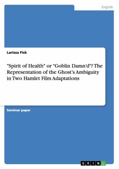 &quote;Spirit of Health&quote; or &quote;Goblin Damn¿d&quote;? The Representation of the Ghost¿s Ambiguity in Two Hamlet Film Adaptations