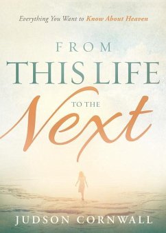 From This Life to the Next: Everything You Want to Know about Heaven - Cornwall, Judson