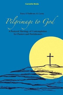 Pilgrimage to God: A Pastoral Theology of Contemplation for Pastors and Parishioners - O'Sullivan, Tracy