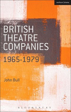 British Theatre Companies: 1965-1979 - Bull, Prof. John (Department of Film, Theatre & Television, Reading)