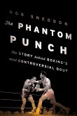The Phantom Punch: The Story Behind Boxing's Most Controversial Bout