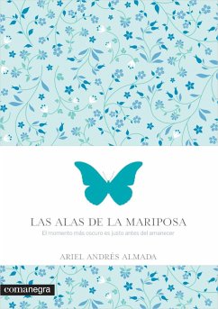 Las alas de la mariposa : El momento más oscuro es justo antes del amanecer - Almada, Ariel Andrés; Andrés Almada, Ariel