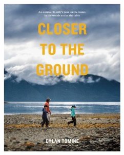 Closer to the Ground: An Outdoor Family's Year on the Water, in the Woods and at the Table - Tomine, Dylan