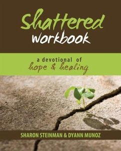 Shattered Workbook: A Devotional Journey of Hope and Healing - Steinman/Munoz