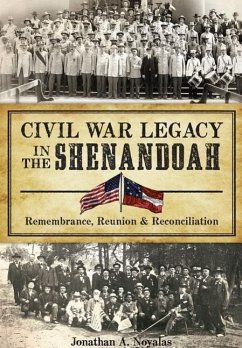 Civil War Legacy in the Shenandoah:: Remembrance, Reunion and Reconciliation - Noyalas, Jonathan A.