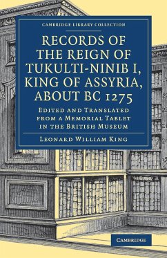 Records of the Reign of Tukulti-Ninib I, King of Assyria, about B.C. 1275