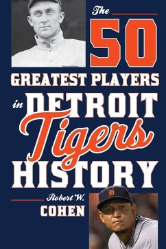 The 50 Greatest Players in Detroit Tigers History - Cohen, Robert W.