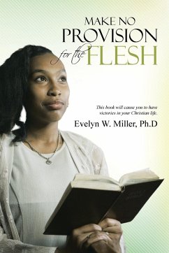 Make No Provision for the Flesh - Miller, Ph. D Evelyn W.