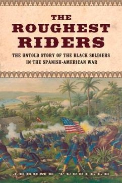 The Roughest Riders: The Untold Story of the Black Soldiers in the Spanish-American War - Tuccille, Jerome
