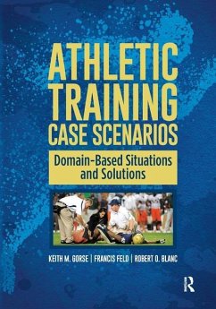 Athletic Training Case Scenarios - Gorse, Keith; Feld, Francis; Blanc, Robert