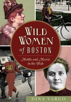 Wild Women of Boston: Mettle and Moxie in the Hub - Vargo, Dina