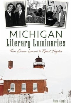 Michigan Literary Luminaries:: From Elmore Leonard to Robert Hayden - Clark, Anna