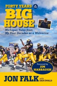 Forty Years in the Big House: Michigan Tales from My Four Decades as a Wolverine - Falk, Jon; Ewald, Dan