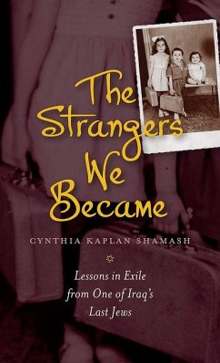 The Strangers We Became: Lessons in Exile from One of Iraq's Last Jews - Shamash, Cynthia Kaplan