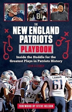 The New England Patriots Playbook: Inside the Huddle for the Greatest Plays in Patriots History - Glennon, Sean