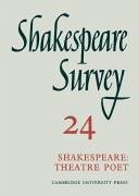 Shakespeare Survey: Volume 24, Shakespeare: Theatre Poet (Shakespeare Survey, Series Number 24)