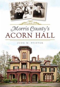 Morris County's Acorn Hall - Pfister, Jude M.