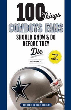 100 Things Cowboys Fans Should Know & Do Before They Die - Housewright, Ed; Dorsett, Tony