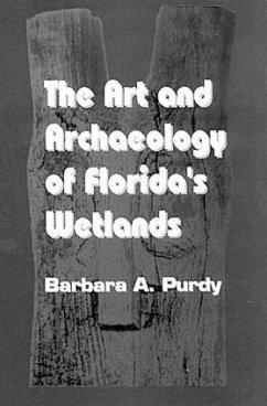 The Art and Archaeology of Florida's Wetlands - Purdy, Barbara A