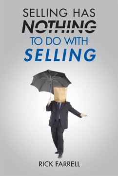 Selling Has Nothing to Do with Selling - Farrell, Rick