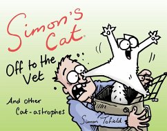 Simon's Cat Off to the Vet . . . and Other Cat-Astrophes - Tofield, Simon