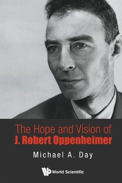 HOPE AND VISION OF J ROBERT OPPENHEIMER, THE - Michael A Day