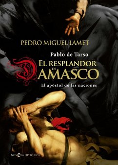 El resplandor de Damasco : Pablo de Tarso, el apóstol de las naciones - Lamet Moreno, Pedro Miguel