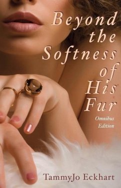 Beyond the Softness of His Fur - Eckhart, Tammyjo