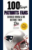 100 Things Patriots Fans Should Know & Do Before They Die