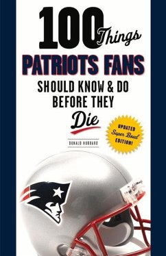 100 Things Patriots Fans Should Know & Do Before They Die - Hubbard, Donald