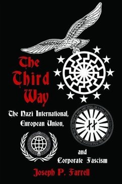 The Third Way: The Nazi International, European Union, and Corporate Fascism - Farrell, Joseph P. (Joseph P. Farrell)