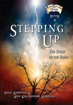 Stepping Up: The Bully in the Band Volume 4 - Kimpton, Paul; Kimpton, Ann Kaczkowski