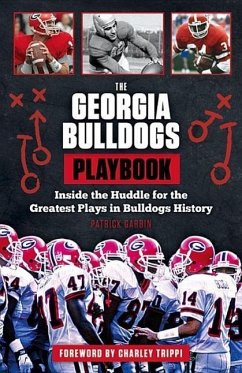 The Georgia Bulldogs Playbook: Inside the Huddle for the Greatest Plays in Bulldogs History - Garbin, Patrick