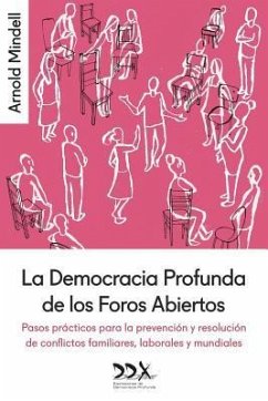 La Democracia Profunda de los Foros Abiertos: Pasos prácticos para la prevención y resolución de conflictos familiares, laborales y mundiales - Mindell, Arnold