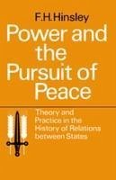Power and the Pursuit of Peace: Theory and Practice in the History of Relations Between States - Hinsley Hinsley, F. H.