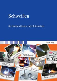 Schweißen für Hobbyschlosser und Oldtimerfans - Rieg, Frank