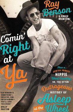 Comin' Right at Ya: How a Jewish Yankee Hippie Went Country, Or, the Often Outrageous History of Asleep at the Wheel - Benson, Ray; Menconi, David