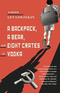 A Backpack, a Bear, and Eight Crates of Vodka: A Memoir - Golinkin, Lev