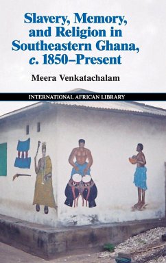 Slavery, Memory and Religion in Southeastern Ghana, c. 1850-Present - Venkatachalam, Meera