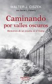 Caminando por valles oscuros : memorias de un jesuita en el Gulag