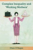 Complex Inequality and 'Working Mothers' Complex Inequality and 'Working Mothers'