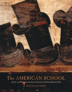 The American School: Artists and Status in the Late Colonial and Early National Era - Rather, Susan